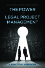 The Power of Legal Project Management: A Practical Handbook, Second Edition By David A. Rueff, Susan Raridon Lambreth Cover Image