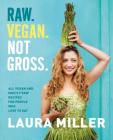 Raw. Vegan. Not Gross.: All Vegan and Mostly Raw Recipes for People Who Love to Eat By Laura Miller Cover Image