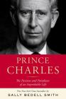 Prince Charles: The Passions and Paradoxes of an Improbable Life By Sally Bedell Smith Cover Image