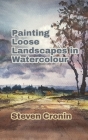 Painting Loose Landscapes in Watercolour By Steven Cronin Cover Image