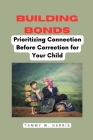 Building Bonds: Prioritizing Connection Before Correction for Your Child Cover Image