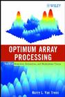 Optimum Array Processing: Part IV of Detection, Estimation, and Modulation Theory By Harry L. Van Trees Cover Image