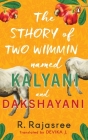 Sthory of Two Wimmin Named Kalyani and Dakshayani: A Story of Two Women about female friendships in a world where women are taught they belong nowhere and own nothing Cover Image