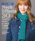 Neck Effects: 30 Scarves, Wraps, & Cowls to Knit for Now: Featuring Cascade Yarns Heritage (Modern Knit Mix) Cover Image