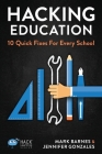 Hacking Education: 10 Quick Fixes for Every School (Hack Learning #1) By Mark Barnes, Jennifer Gonzalez Cover Image
