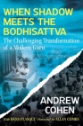 When Shadow Meets the Bodhisattva: The Challenging Transformation of a Modern Guru By Andrew Cohen, Hans Plasqui (With), Allan Combs (Foreword by) Cover Image