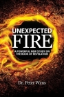 Unexpected Fire: A Powerful New Study on the Book of Revelation By Peter Wyns Cover Image