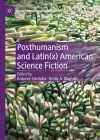 Posthumanism and Latin(x) American Science Fiction (Studies in Global Science Fiction) Cover Image