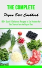 The Complete Pegan Diet Cookbook: 160+ Quick & Delicious Recipes to Eat Healthy for Get Started on the Pegan Diet By Raul Carson Cover Image