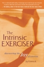 The Intrinsic Exerciser: Discovering the Joy of Exercise Cover Image