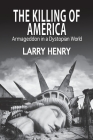 The Killing of America: Armageddon in a Dystopian World By Larry Henry Cover Image