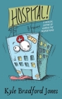 Hospital!: A Medical Satire of Unhealthy Proportions By Kyle Bradford Jones Cover Image