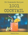 Oh! 1001 Homemade Cocktail Recipes: The Best Homemade Cocktail Cookbook on Earth By Ramona Fort Cover Image