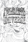 A Pluralistic Universe: Hibbert Lectures at Manchester College on the Present Situation in Philosophy By Colour the Classics Cover Image