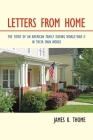 Letters from Home: The Story of an American Family During World War Ii - in Their Own Words By James K. Thome Cover Image