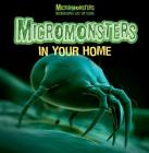 Micromonsters in Your Home (Micromonsters: Microscopic Life Up Close) By Sabrina Crewe Cover Image