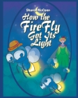 How the Fire Fly Got Its Light By Sharon McCann Cover Image