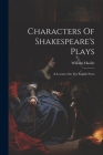 Characters Of Shakespeare's Plays: & Lectures On The English Poets By William Hazlitt Cover Image