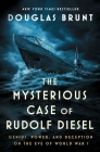 The Mysterious Case of Rudolf Diesel: Genius, Power, and Deception on the Eve of World War I By Douglas Brunt Cover Image
