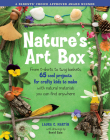 Nature's Art Box: From t-shirts to twig baskets, 65 cool projects for crafty kids to make with natural materials you can find anywhere Cover Image