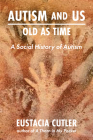 Autism and Us: Old as Time: A Social History of Autism By Eustacia Cutler Cover Image
