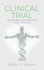 Clinical Trial: An ALS Memoir of Science, Hope, and Love By Robert K. Ranum Cover Image