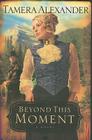 Beyond This Moment (Timber Ridge Reflections #2) By Tamera Alexander Cover Image