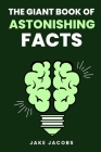 The Giant Book of Astonishing Facts By Jake Jacobs Cover Image