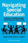 Navigating Special Education: The Power of Building Positive Parent-Educator Partnerships By Peggy S. Bud, MS, Tamara L. Jacobson, MS, EdD candidate Cover Image