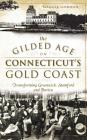 The Gilded Age on Connecticut's Gold Coast: Transforming Greenwich, Stamford and Darien Cover Image