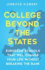 College Beyond the States: European Schools That Will Change Your Life Without Breaking the Bank By Jennifer Viemont Cover Image