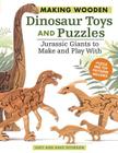Making Wooden Dinosaur Toys and Puzzles: Jurassic Giants to Make and Play with By Judy Peterson, Dave Peterson Cover Image