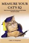 Measure Your Cat's IQ: Tales from the Devilish Genius to the Feeble Minded Fuzz Ball By Calla H. Knopman Cover Image