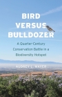 Bird versus Bulldozer: A Quarter-Century Conservation Battle in a Biodiversity Hotspot Cover Image