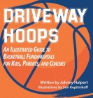 Driveway Hoops: An Illustrated Guide to Basketball Fundamentals for Kids, Parents, and Coaches By Jonathan Halpert, Sari Kopitnikoff (Illustrator), Andrea Ptak (Designed by) Cover Image