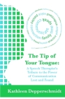 The Tip of Your Tongue: A Speech Therapist's Tribute to the Power of Communication Lost and Found By Kathleen Depperschmidt Cover Image