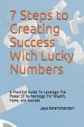 7 Steps to Creating Success With Lucky Numbers: A Practical Guide To Leverage The Power Of Numerology For Wealth, Fame, and Success By Jaya Karamchandani Cover Image