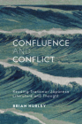 Confluence and Conflict: Reading Transwar Japanese Literature and Thought (Harvard East Asian Monographs) By Brian Hurley Cover Image