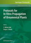 Protocols for in Vitro Propagation of Ornamental Plants (Methods in Molecular Biology #589) By Shri Mohan Jain (Editor), Sergio J. Ochatt (Editor) Cover Image