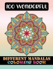 100 Wonderful Different Mandalas Coloring Book: 100 Big Magical Mandalas Both side Print coloring book for adult creative haven coloring books mandala By Doreen Meyer Cover Image