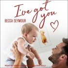 I've Got You Lib/E By Becca Seymour, John Solo (Read by), Chris Chambers (Read by) Cover Image