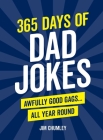 365 Days of Dad Jokes: Awfully Good Gags... All Year Round By Jim Chumley Cover Image