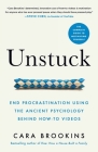 Unstuck: End Procrastination Using the Ancient Psychology Behind How-to Videos By Cara Brookins Cover Image