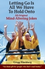 Letting Go Is All We have to Hold Onto: Mind-Altering Jokes Cover Image