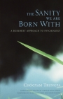 The Sanity We Are Born With: A Buddhist Approach to Psychology Cover Image