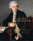 Jean-Henri Riesener: Cabinetmaker to Louis XVI and Marie Antoinette By Helen Jacobsen, Rufus Bird, Mia Jackson Cover Image