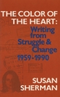 The Color of the Heart: Writing from Struggle & Change 1959-1990 By Susan Sherman Cover Image