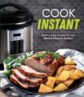 Cook Instant: Quick & Easy Recipes for Your Electric Pressure Cooker! Cover Image