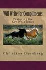 Will Write for Compliments: Also featuring the Key-West series By Christina Oxenberg Cover Image