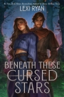 Beneath These Cursed Stars By Lexi Ryan Cover Image